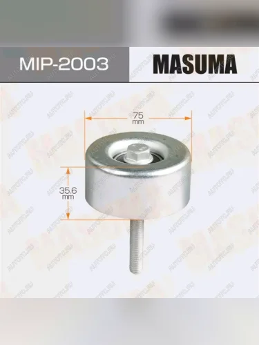 Ролик приводного ремня NISSAN Maxima (08-) обводной MASUMA MASUMA mip-2003
